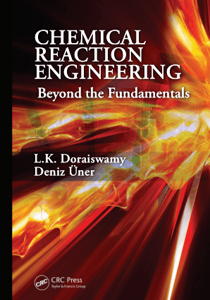 Chemical Reaction Engineering beyond the Fundamentals by L.K. Doraiswamy and Deniz Uner